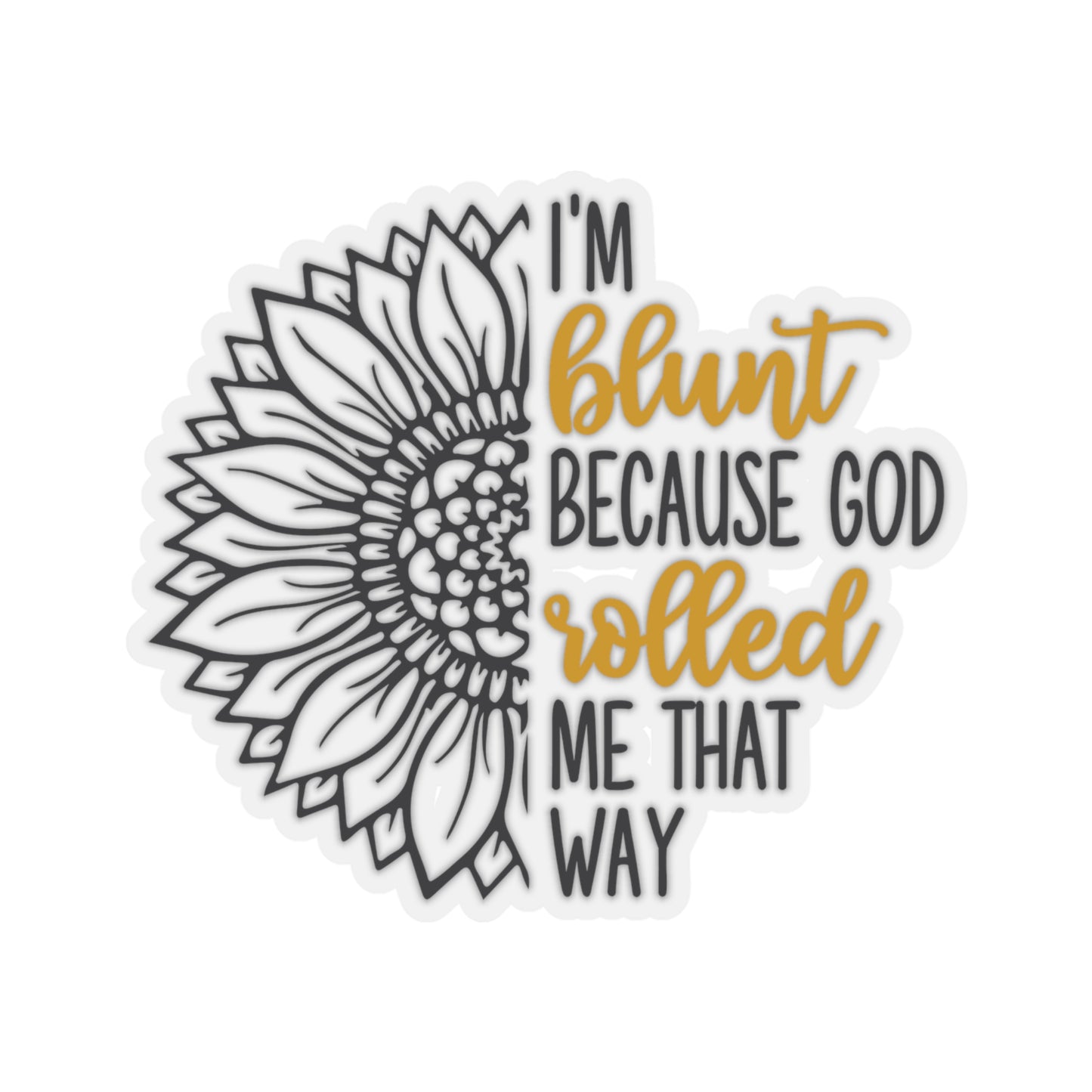 I am Blunt Because God Rolled Me That Way Kiss-Cut Stickers