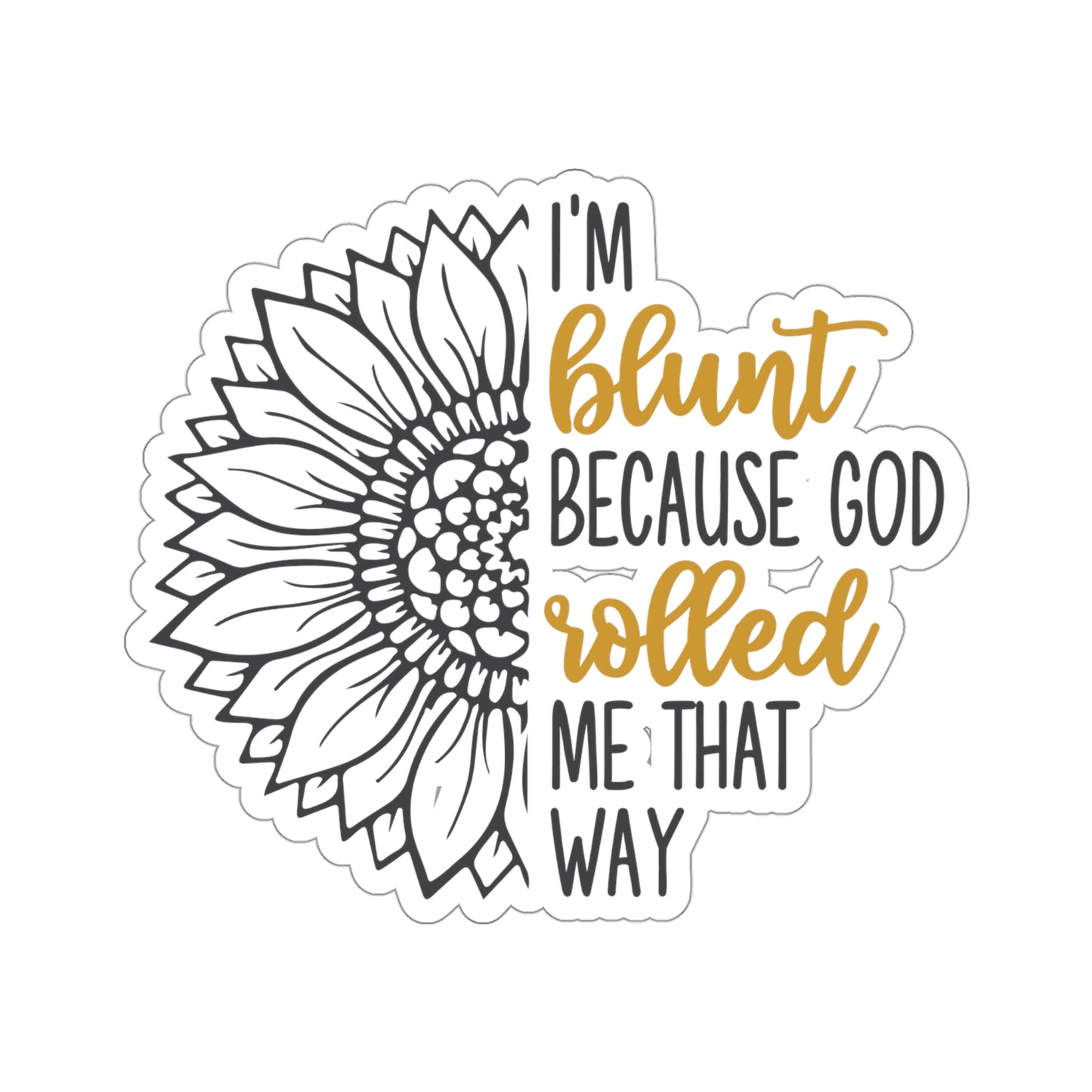 I am Blunt Because God Rolled Me That Way Kiss-Cut Stickers