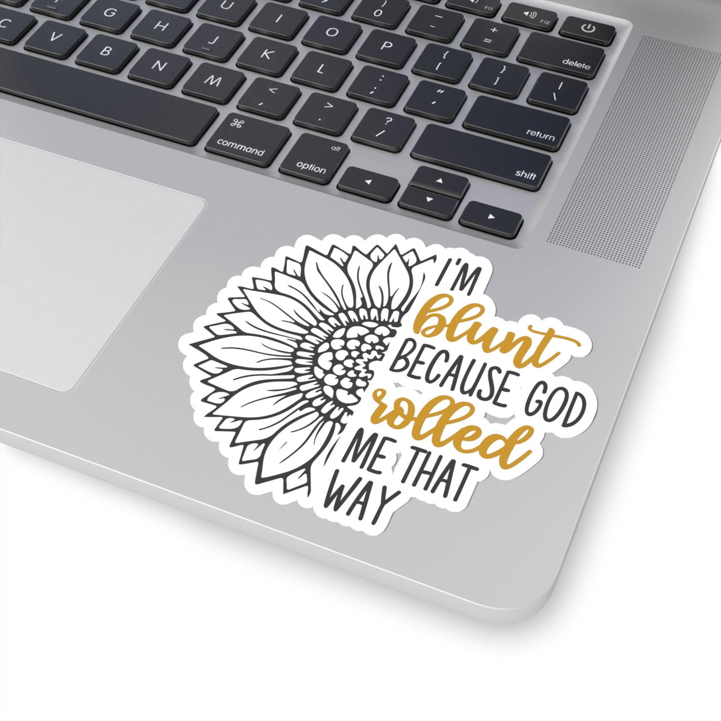 I am Blunt Because God Rolled Me That Way Kiss-Cut Stickers