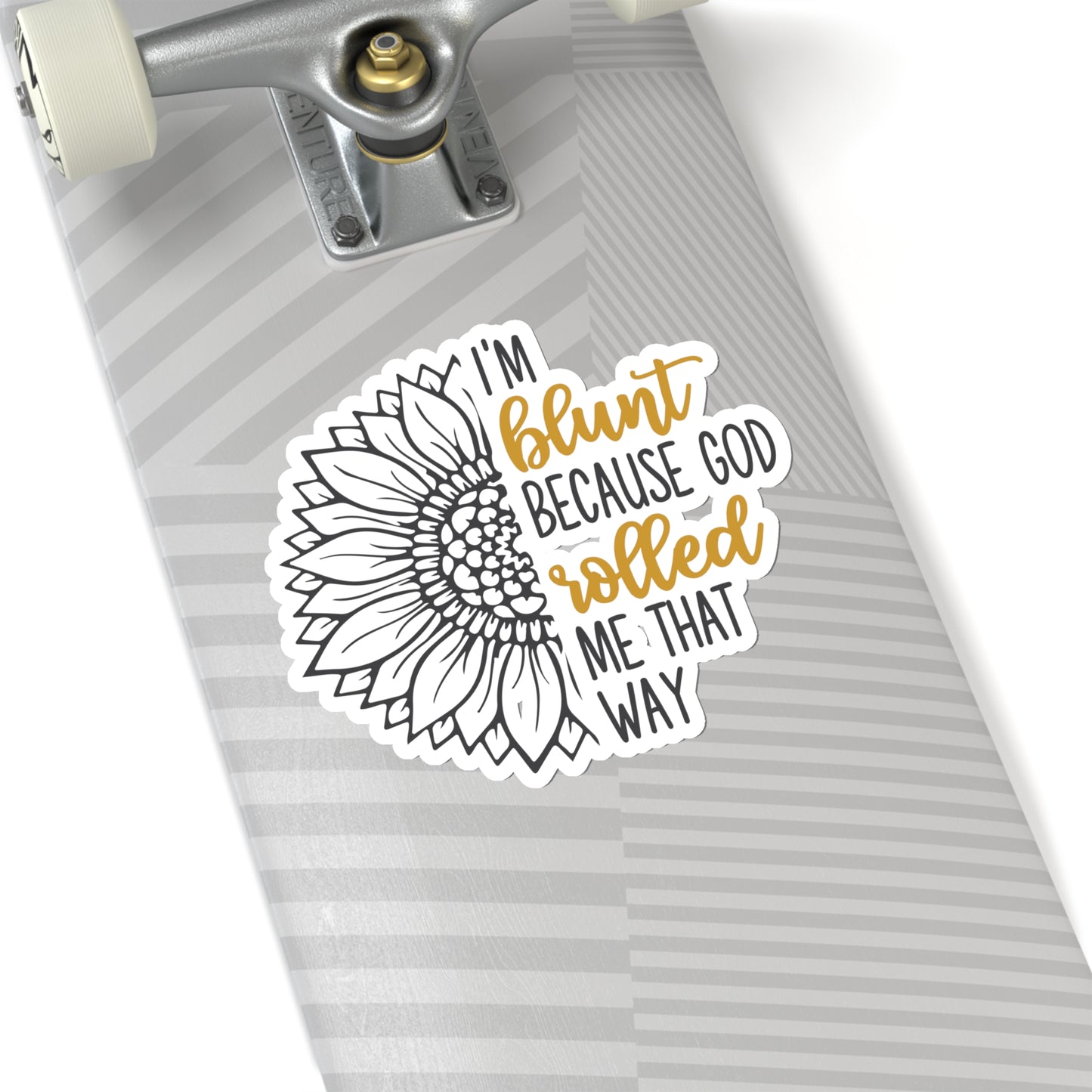 I am Blunt Because God Rolled Me That Way Kiss-Cut Stickers