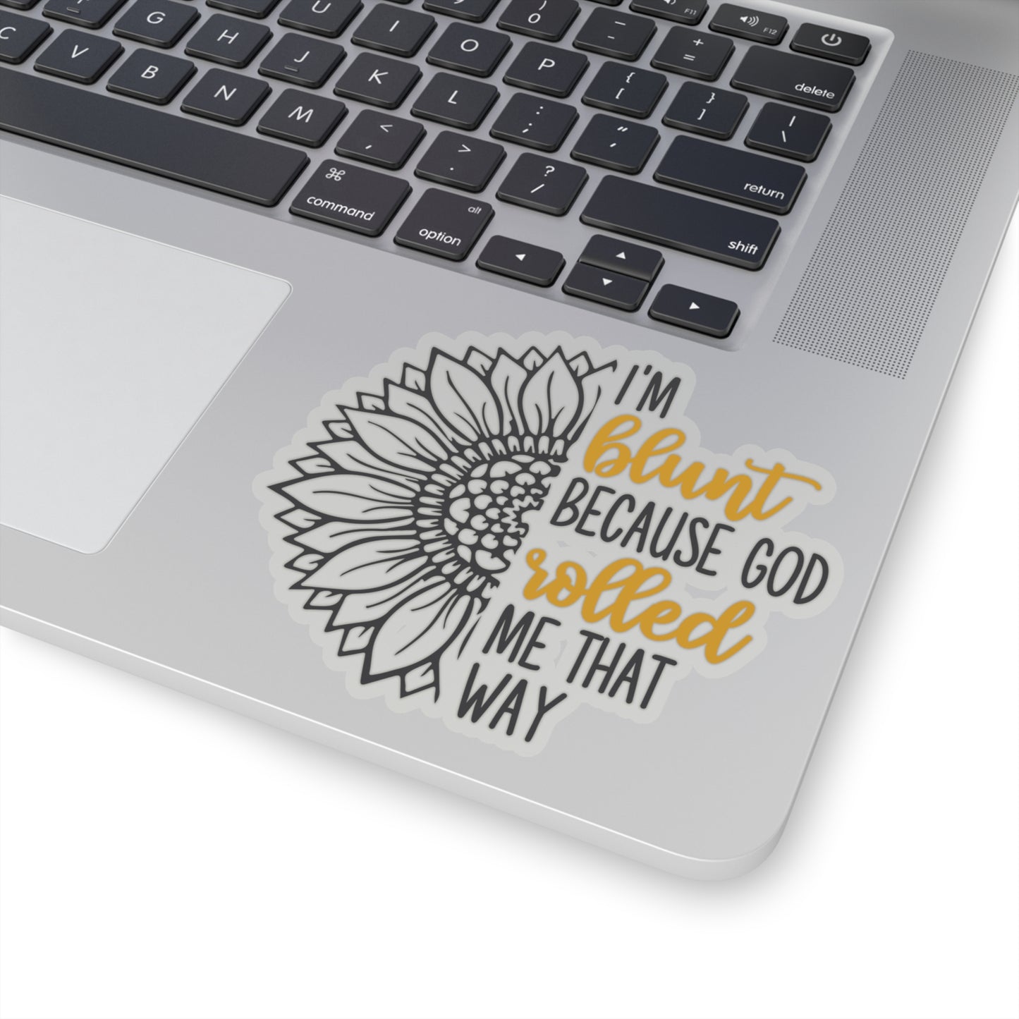 I am Blunt Because God Rolled Me That Way Kiss-Cut Stickers